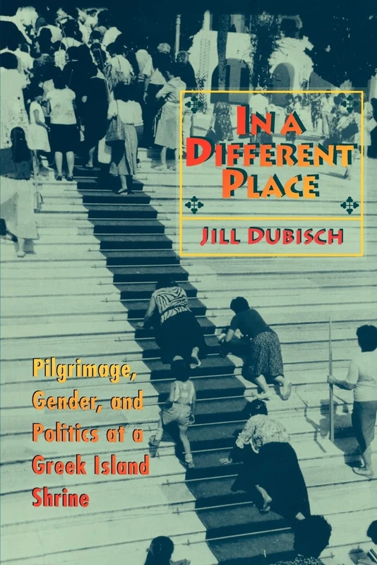 In a Different Place: Pilgrimage, Gender, and Politics at a Greek Island Shrine: 11 (Princeton Modern Greek Studies)