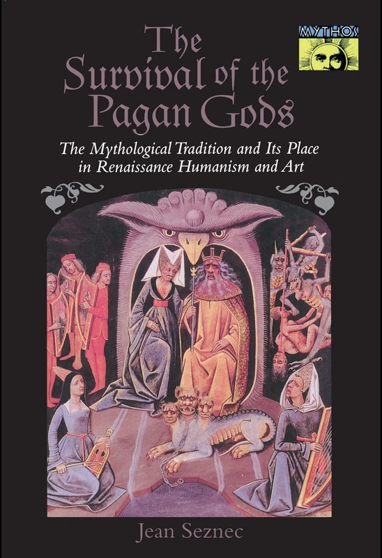 The Survival of the Pagan Gods: The Mythological Tradition and Its Place in Renaissance Humanism and Art (Bollingen Series)