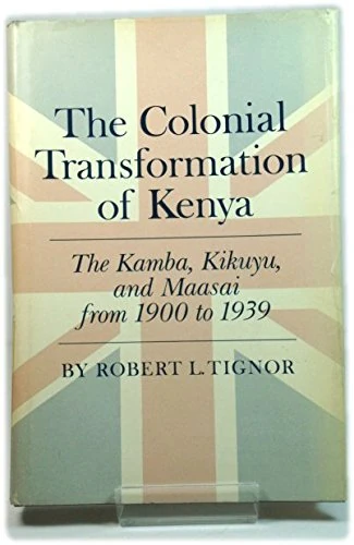 The Colonial Transformation of Kenya: The Kamba, Kikuyu, and Maasai from 1900 to 1939 (Princeton Legacy Library)