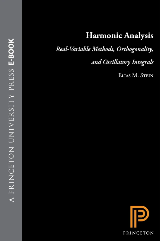 Harmonic Analysis (PMS–43), Volume 43 – Real–Variable Methods, Orthogonality, and Oscillatory Integrals. (PMS–43) (Princeton Mathematical Series, 43)