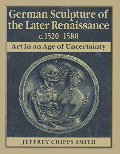 German Sculpture of the Later Renaissance C. 1520–1580 – Art in the Age of Uncertainty: Art in an Age of Uncertainty - Image 1
