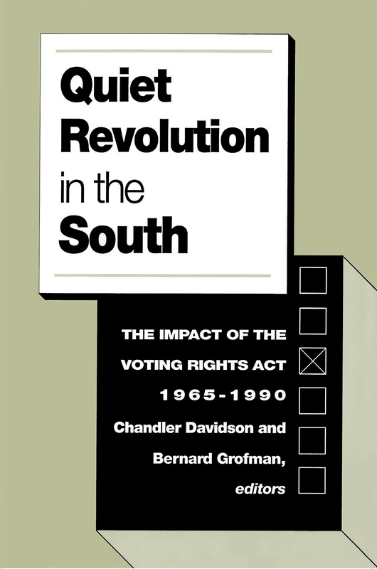 Quiet Revolution in the South – the Impact of the Voting Rights Act, 1965–1990