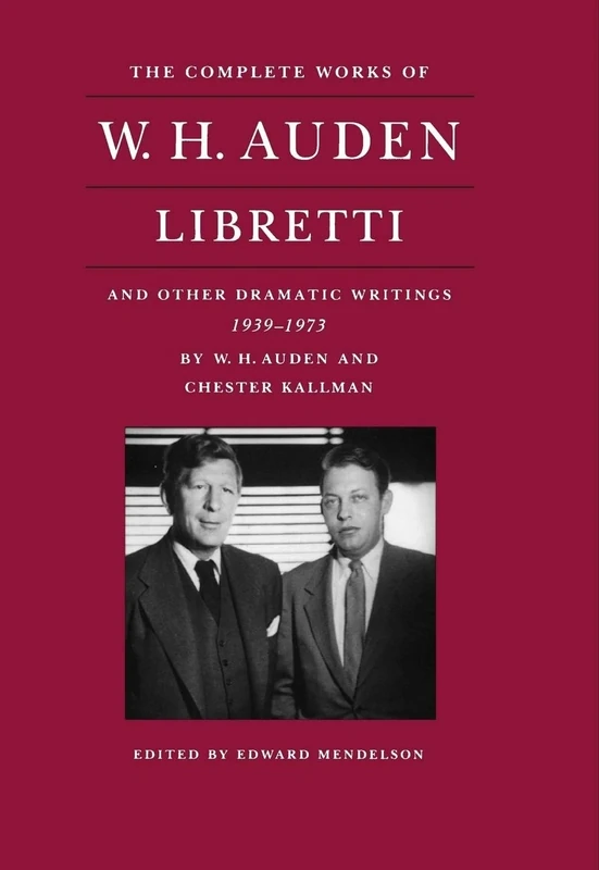 The Complete Works of W. H. Auden – Libretti and Other Dramatic Writings, 1939–1973: 4 (The Complete Works of W. H. Auden, 4)