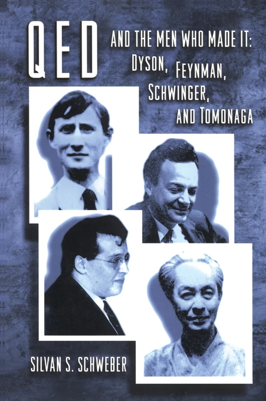 QED and the Men Who Made It: Dyson, Feynman, Schwinger, and Tomonaga: 29 (Princeton Series in Physics)