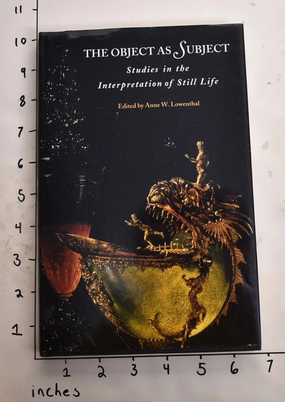 The Object as Subject – Studies in the Interpretation of Still Life