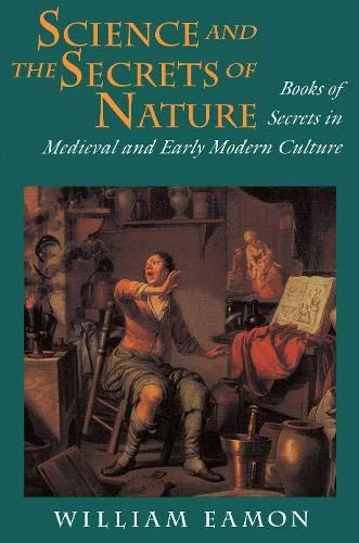 Science & the Secrets of Nature – Books of Secrets in Medieval & Early Modern Culture: Books of Secrets in Medieval and Early Modern Culture