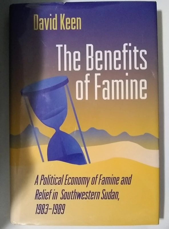 The Benefits of Famine – a Political Economy of Famine & Relief in Southwestern Sudan, 1983– 1989