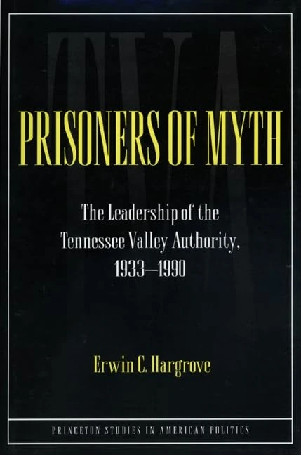 Prisoners of Myth – the Leadership of Thetennessee Valley Authority, 1933–1990 (Princeton Studies in American Politics) - Image 1