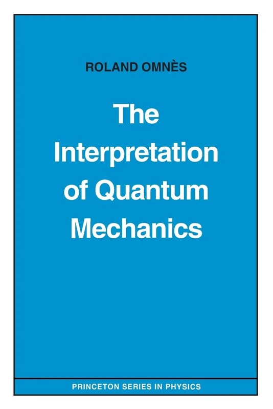 The Interpretation of Quantum Mechanics: 102 (Princeton Series in Physics)