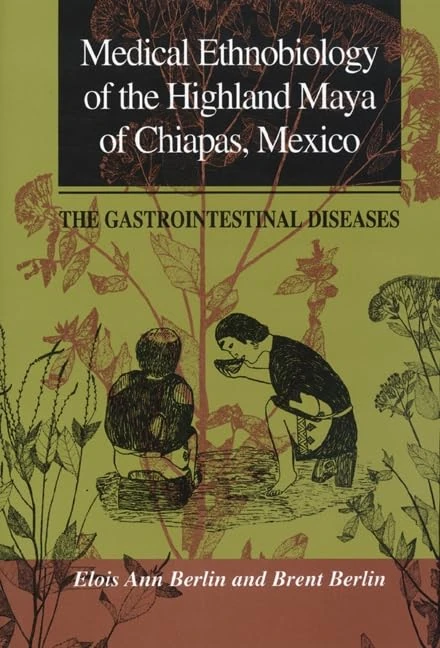 Medical Ethnobiology of the Highland Maya of Chiapas, Mexico – the Gastrointestinal Diseases (Princeton Legacy Library)