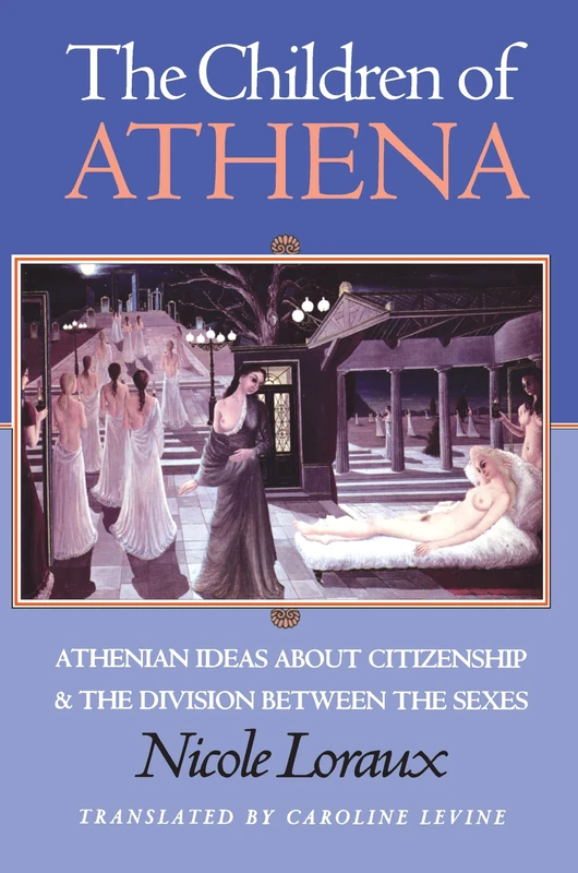 The Children of Athena: Athenian Ideas About Citizenship And The Division Between The Sexes