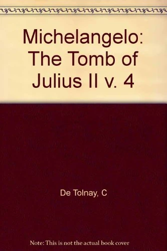 De Tolnay: Michelangelo Vol 4: The Tomb Of Julius Ii