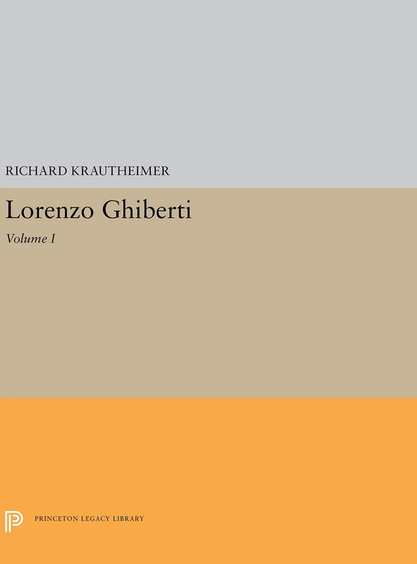 Krautheimer: Lorenzo Ghiberti (cloth): Original compiled volume (Princeton Legacy Library)