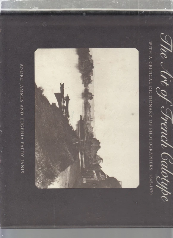 The Art of French Calotype with a Critical Dictionary of Photographers, 1845-1870