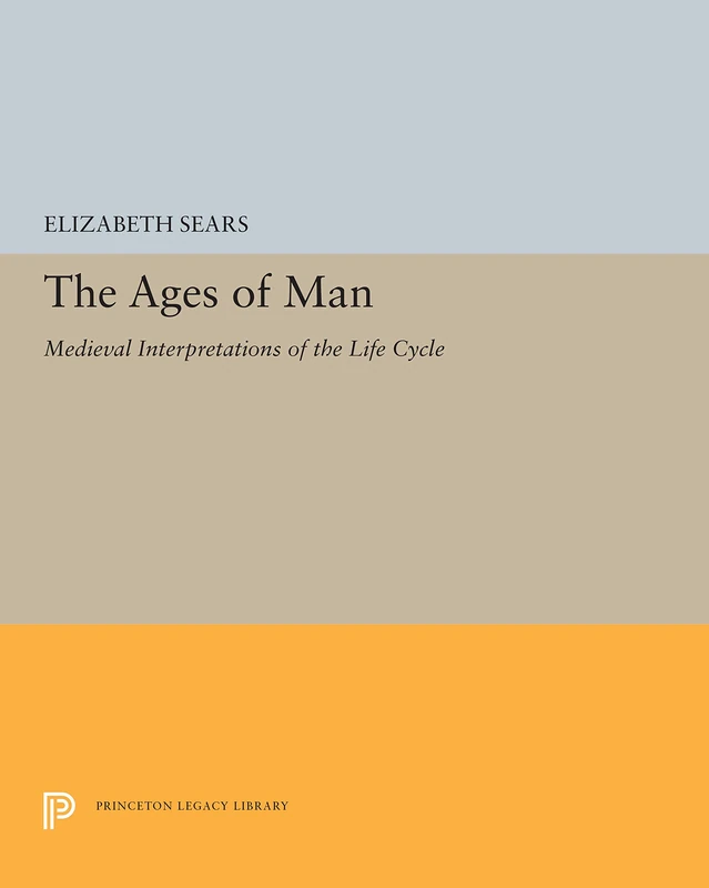 Ages of Man – Medieval Interpretations of Life Cycle (Princeton Legacy Library)