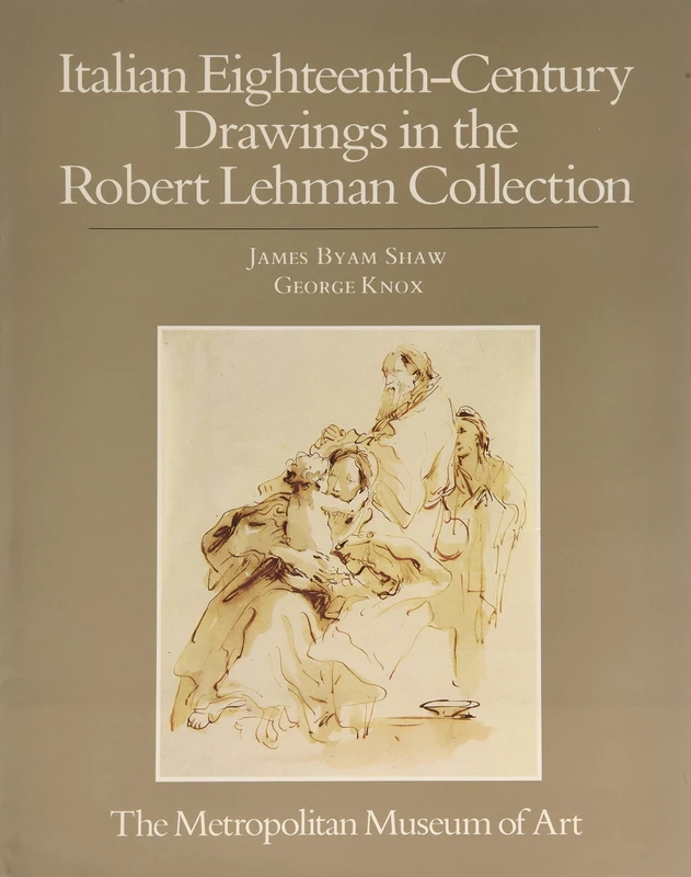 Robert Lehman Collection at the Metropolitanmuseum of Art V 6 – Italian Eighteenth Century drawings (ROBERT LEHMAN COLLECTION IN THE METROPOLITAN MUSEUM OF ART)