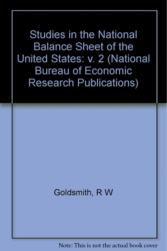 Goldsmith: Studies In The National Balance Sheet Of The United States Vol 2 (National Bureau of Economic Research Publications)