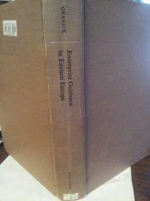Granick: Enterprise Guidance In Eastern Europe: A Comparison Of Four Socialist Economies (cloth) (Princeton Legacy Library)