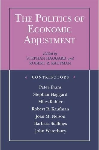 The Politics of Economic Adjustment – International Constraints, Distributive Conflicts,& the State: International Constraints, Distributive Conflicts and the State
