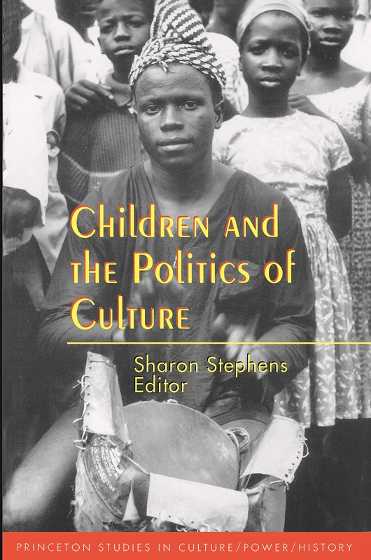 Children & the Politics of Culture (Princeton Studies in Culture/Power/History)