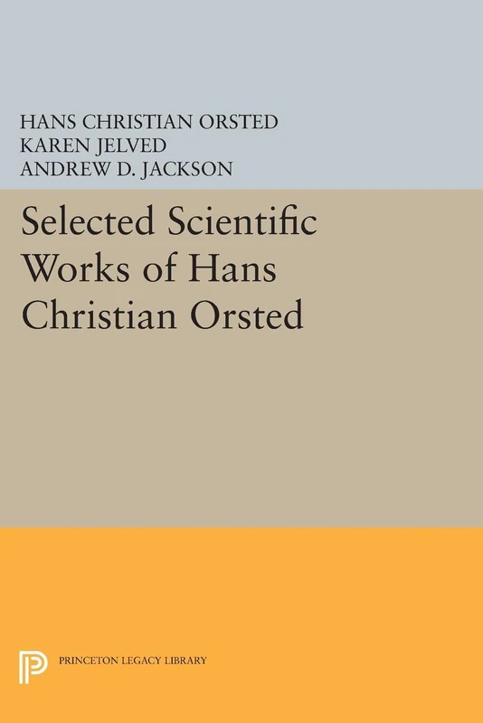 Selected Scientific Works of Hans Christian Orsted (Princeton Legacy Library)