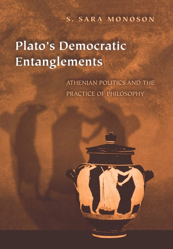 Plato`s Democratic Entanglements – Athenian Politics and the Practice of Philosophy