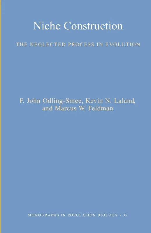 Niche Construction: The Neglected Process in Evolution (MPB-37) (Monographs in Population Biology)