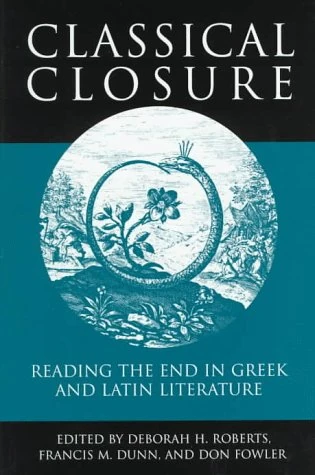 Classical Closure – Reading the End in Greek & Latin Literature: Reading the End in Greek and Latin Literature
