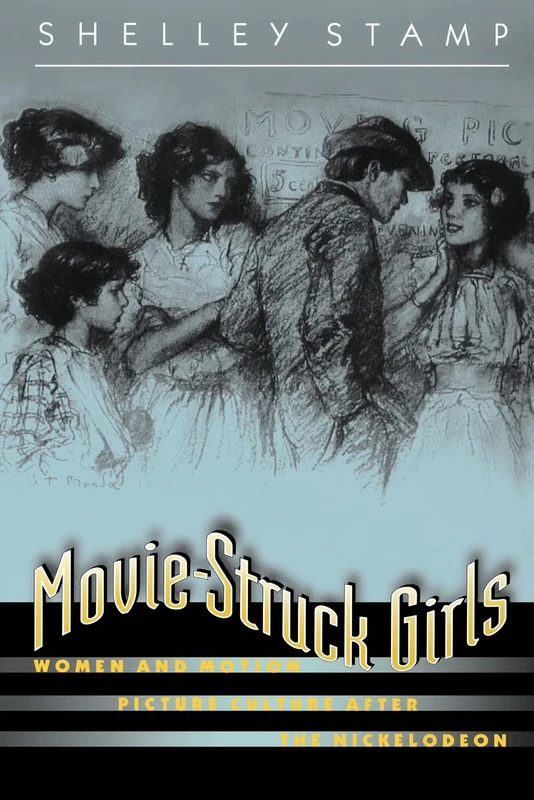 Movie-Struck Girls: Women and Motion Picture Culture after the Nickelodeon