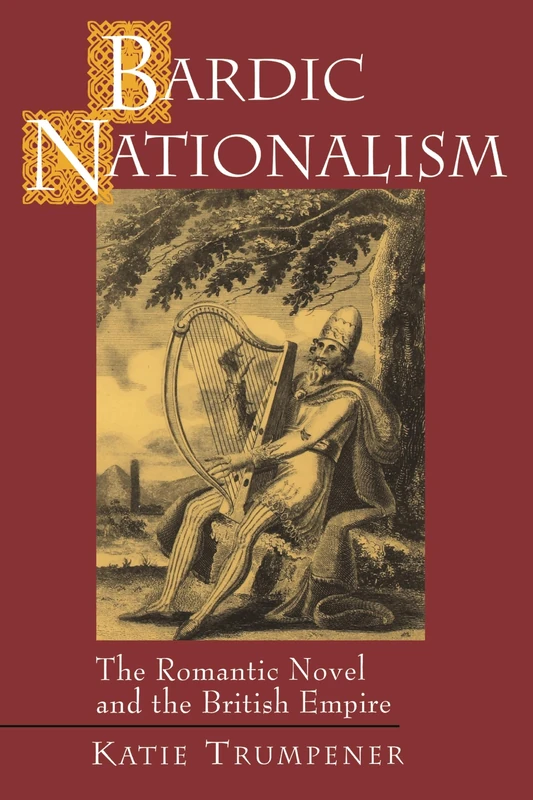 Bardic Nationalism: The Romantic Novel and the British Empire: 2 (Literature in History)