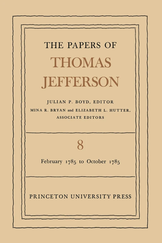 The Papers of Thomas Jefferson, Volume 8 – February 1785 to October 1785