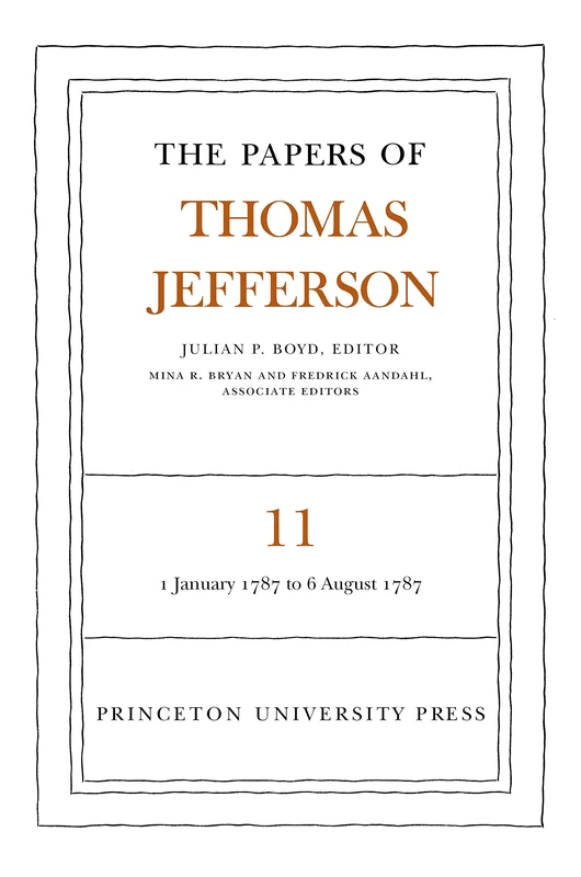 The Papers of Thomas Jefferson, Volume 11 – January 1787 to August 1787