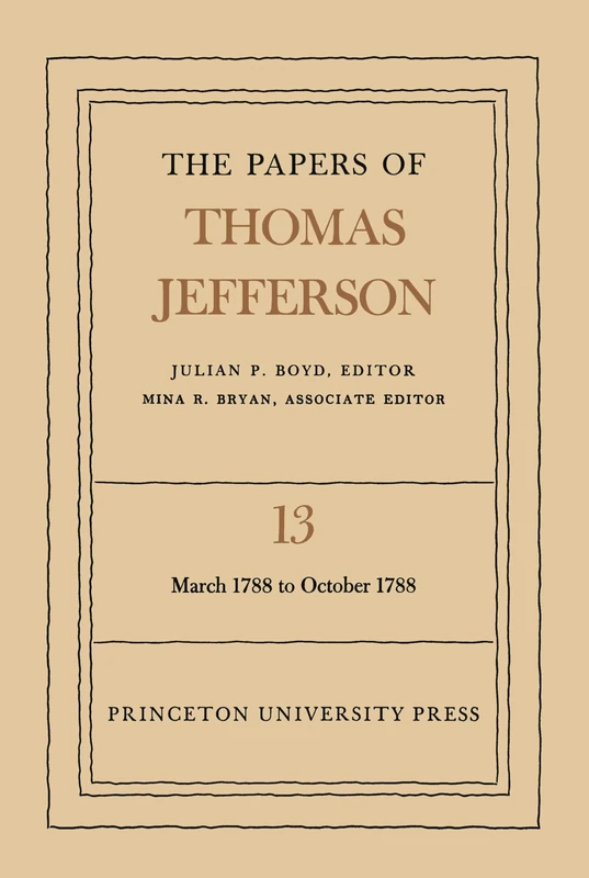 The Papers of Thomas Jefferson, Volume 13 – March 1788 to October 1788