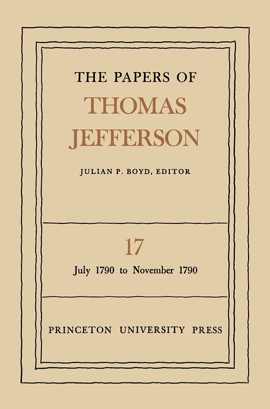 The Papers of Thomas Jefferson, Volume 17 – July 1790 to November 1790