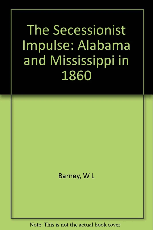 Barney: Secessionist Impulse: Alabama & Mississippi In 1860 - Image 1