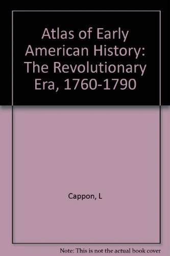 Atlas of Early American History – the Revolutionary Era, 1760–1790