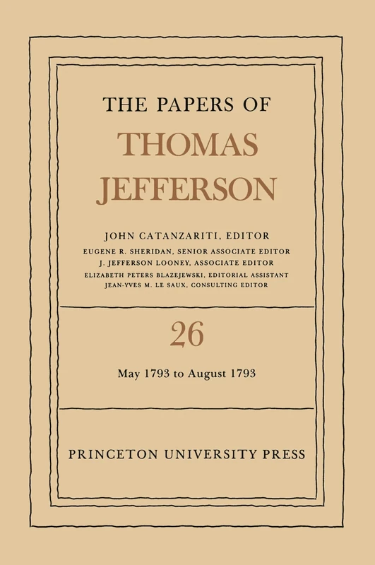 The Papers of Thomas Jefferson, Volume 26 – 11 May–31 August 1793