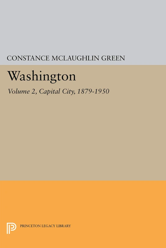 Washington, Vol. 2 – Capital City, 1879–1950 (Princeton Legacy Library) - Image 1