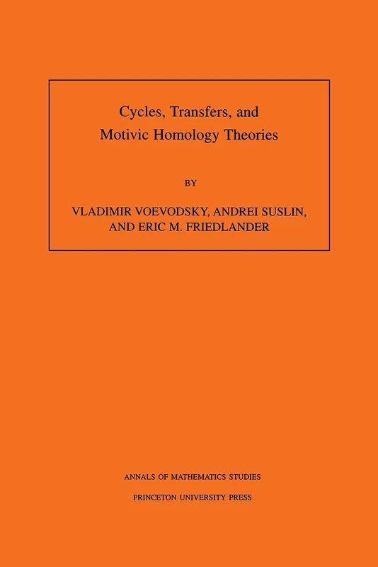 Cycles, Transfers, and Motivic Homology Theories. Annals of Mathematics Studies, No. 143