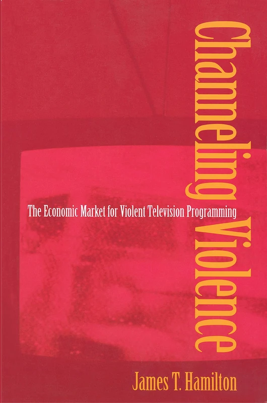Channeling Violence – The Economic Market for Violent Television Programming