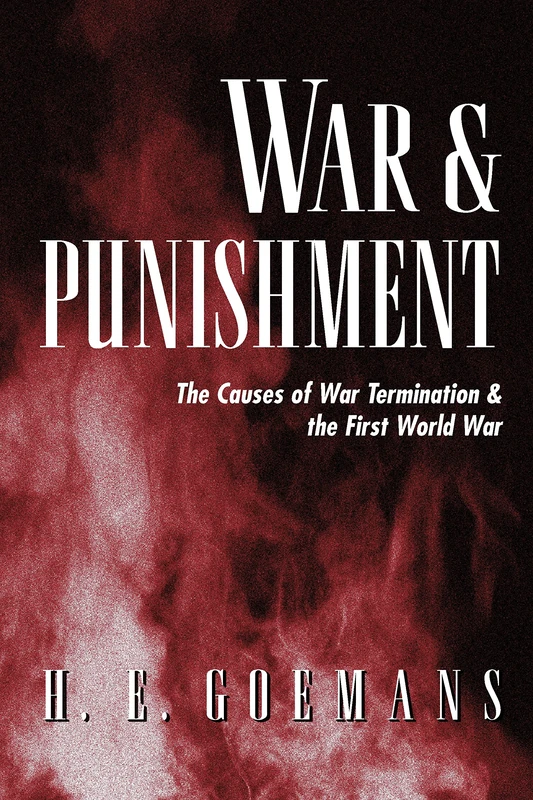War and Punishment: The Causes of War Termination & the First World War: 87 (Princeton Studies in International History and Politics)