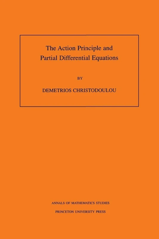 The Action Principle and Partial Differential Equations. (AM–146), Volume 146 (Annals of Mathematics Studies, 146)