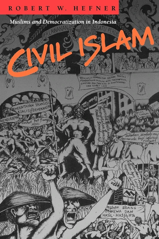 Civil Islam: Muslims and Democratization in Indonesia: 9 (Princeton Studies in Muslim Politics)