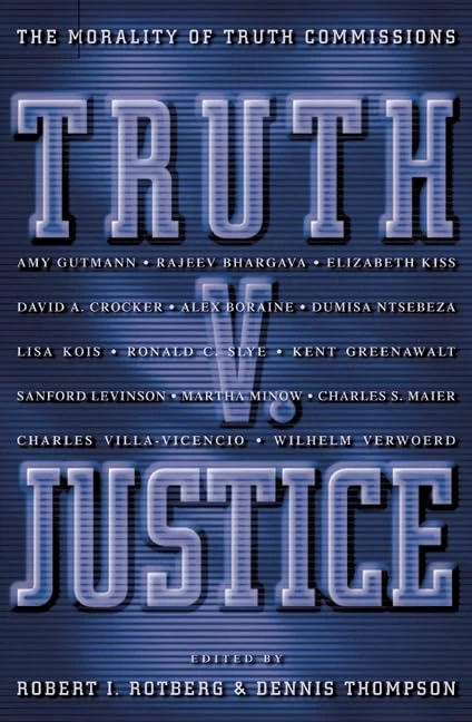 Truth v. Justice: The Morality of Truth Commissions (The University Center for Human Values Series)