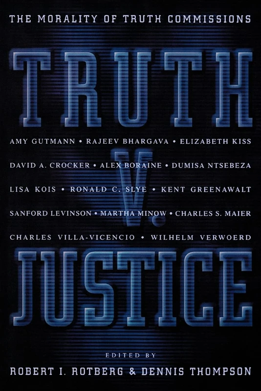 Truth V. Justice: The Morality of Truth Commissions: 20 (The University Center for Human Values Series)