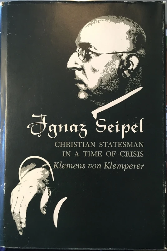 Von Klemperer: Ignaz Seipel Christian Statesman In A Time Of Crisis (Princeton Legacy Library)
