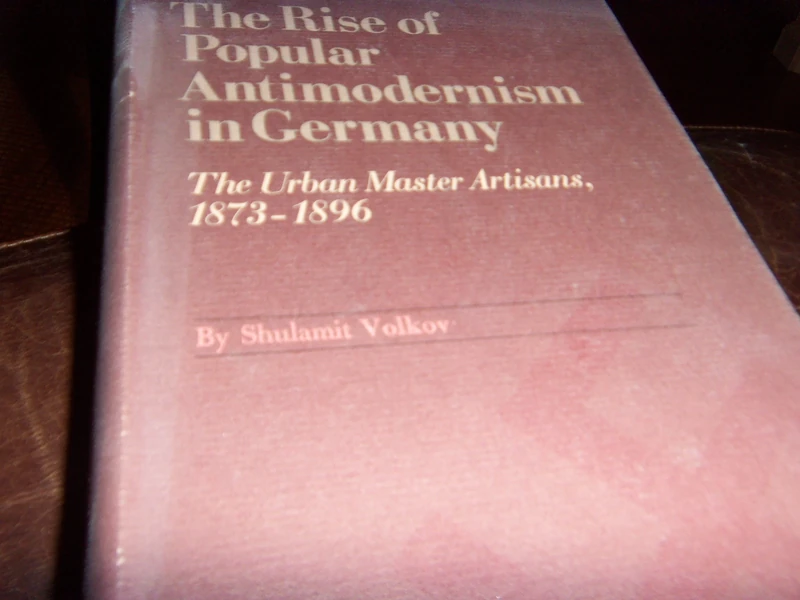Volkov:rise Of Popular Antimodernism In Germany: The Urban Master Artisans 1873¯1896 (Princeton Legacy Library)