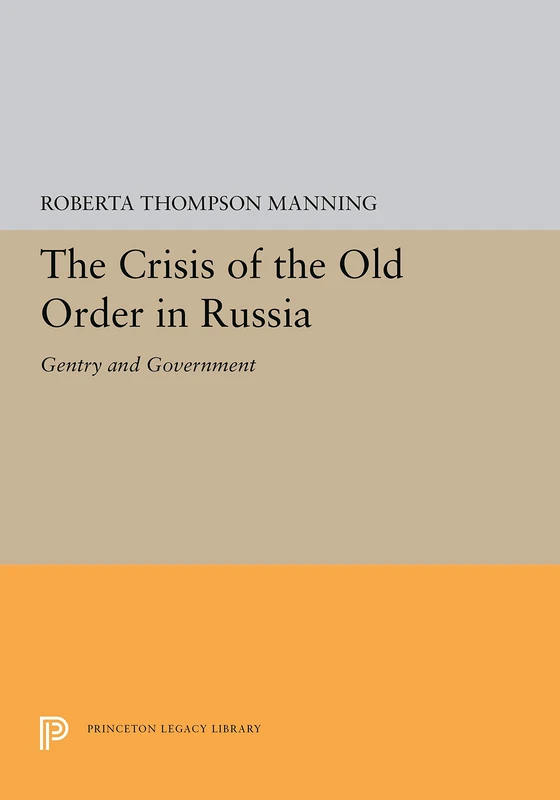 Manning:crisis Of The Old Order In Russia: Gentry And Government Cloth (Princeton Legacy Library)