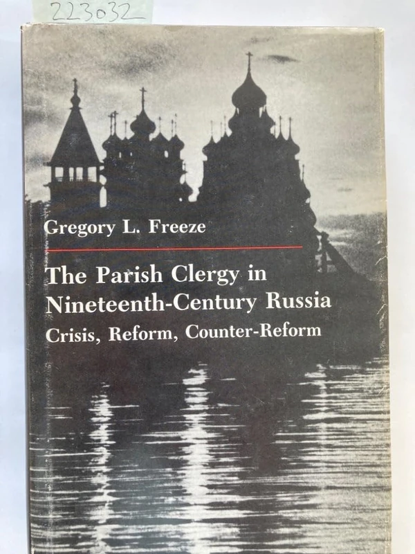 The Parish Clergy in Nineteenth–Century Russia – Crisis, Reform, Counter–Reform (Princeton Legacy Library)