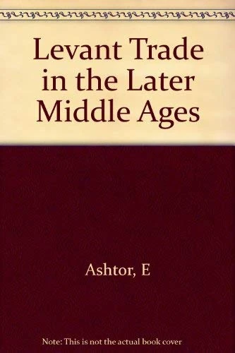 Ashtor: Levant Trade In The Middle Ages (Princeton Legacy Library)